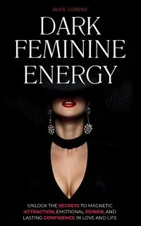 Dark Feminine Energy - Alice Lorenz