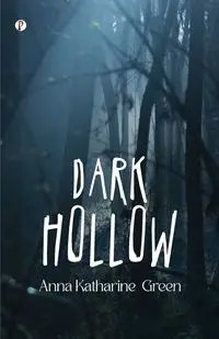 Dark Hollow - Anna Katharine Green