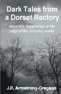 Dark Tales from a Dorset Rectory - Armstrong-Gregson J.R.