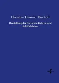 Darstellung der Gallschen Gehirn- und Schädel-Lehre - Christian Bischoff Heinrich