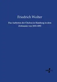 Das Auftreten der Cholera in Hamburg in dem Zeitraume von 1831-1893 - Wolter Friedrich