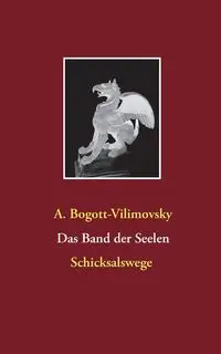 Das Band der Seelen - Schicksalswege - Alexandra Bogott-Vilimovsky