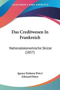 Das Creditwesen In Frankreich - Horn Ignace Einhorn Puis J. Edouard