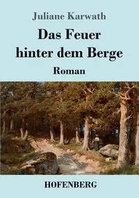 Das Feuer hinter dem Berge - Juliane Karwath