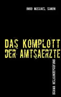 Das Komplott der Amtsärzte - Simon Michael Ingo