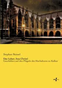 Das Leben Jesu Christi - Stephan Beissel