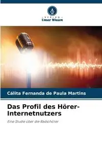 Das Profil des Hörer-Internetnutzers - Paula Fernanda Martins Cálita de