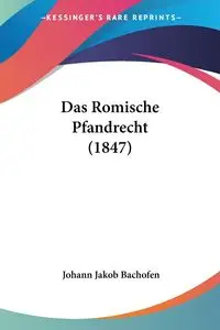 Das Romische Pfandrecht (1847) - Bachofen Johann Jakob