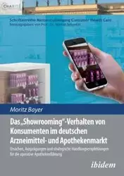 Das 'Showrooming'-Verhalten von Konsumenten im deutschen Apothekenmarkt. Ursachen, Ausprägungen und strategische Handlungsempfehlungen für die  operative Apothekenführung - Bayer Moritz