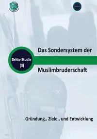 Das Sondersystem der Muslimbruderschaft Gründung.. Ziele.. und Entwicklung - Research Trends