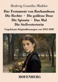 Das Testament von Rochambeau / Die Rechte / Die goldene Dose / Die Spionin / Das Mal / Die Stellvertreterin - Hedwig Courths-Mahler