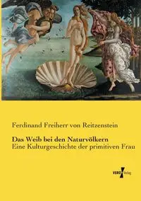 Das Weib bei den Naturvölkern - Ferdinand von Reitzenstein Freiherr