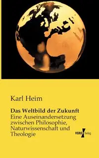 Das Weltbild der Zukunft - Karl Heim