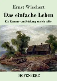 Das einfache Leben - Wiechert Ernst