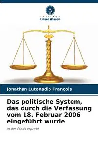 Das politische System, das durch die Verfassung vom 18. Februar 2006 eingeführt wurde - Jonathan Lutonadio François