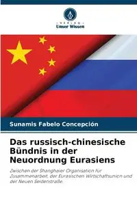 Das russisch-chinesische Bündnis in der Neuordnung Eurasiens - Concepción Fabelo Sunamis