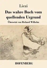 Das wahre Buch vom quellenden Urgrund - Liezi