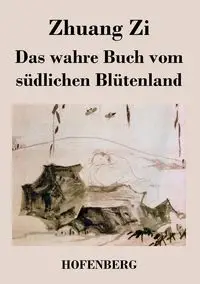 Das wahre Buch vom südlichen Blütenland - Zi Zhuang