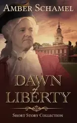 Dawn of Liberty - Short Story Collection - Amber Schamel