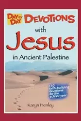 Day by Day Devotions with Jesus in Ancient Palestine - Karyn Henley