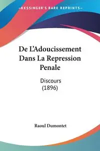 De L'Adoucissement Dans La Repression Penale - Dumontet Raoul