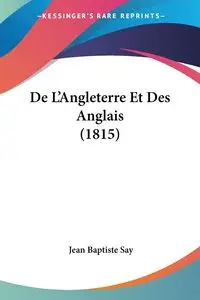 De L'Angleterre Et Des Anglais (1815) - Jean Say Baptiste