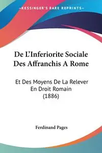 De L'Inferiorite Sociale Des Affranchis A Rome - Ferdinand Pages