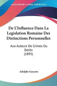 De L'Influence Dans La Legislation Romaine Des Distinctions Personnelles - Gascoin Adolphe