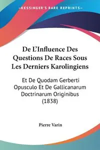 De L'Influence Des Questions De Races Sous Les Derniers Karolingiens - Pierre Varin