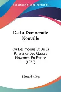 De La Democratie Nouvelle - Alletz Edouard