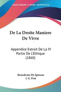 De La Droite Maniere De Vivre - De Spinoza Benedictus