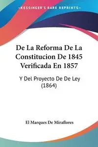 De La Reforma De La Constitucion De 1845 Verificada En 1857 - De Miraflores El Marques