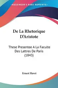 De La Rhetorique D'Aristote - Ernest Havet