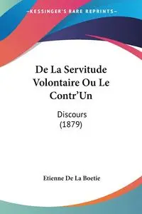 De La Servitude Volontaire Ou Le Contr'Un - De La Boetie Etienne