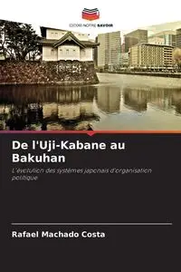 De l'Uji-Kabane au Bakuhan - Rafael Costa Machado