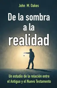 De la sombra a la realidad - John M. Oakes