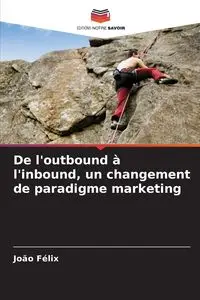 De l'outbound à l'inbound, un changement de paradigme marketing - Félix João