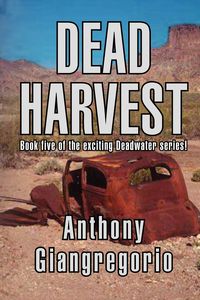 Dead Harvest (Deadwater Series Book 5) - Anthony Giangregorio