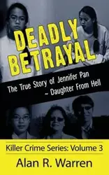 Deadly Betrayal ; The True Story of Jennifer Pan Daughter from Hell - Warren Alan  R