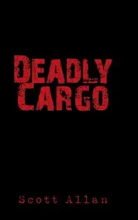 Deadly Cargo - Allan Scott