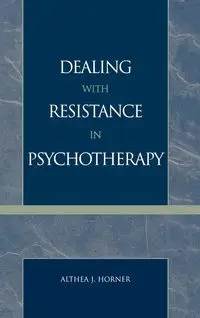 Dealing with Resistance in Psychotherapy - Althea Horner J