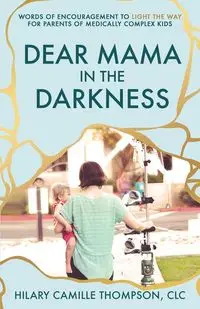 Dear Mama in the Darkness - Hilary Camille Thompson