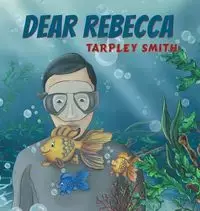 Dear Rebecca - Smith Tarpley