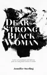 Dear Strong Black Woman - Sterling Jennifer