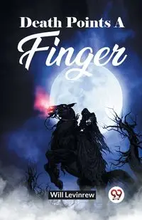 Death Points A Finger - Will Levinrew
