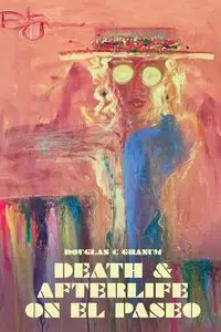 Death and Afterlife on El Paseo - Douglas Granum C