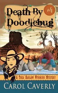 Death by Doodlebug (A Thea Barlow Wyoming Mystery, Book Four) - Carol Caverly