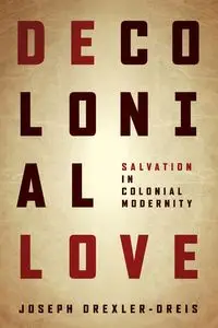 Decolonial Love - Joseph Drexler-Dreis