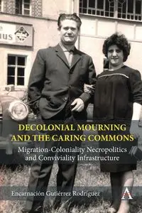 Decolonial Mourning and the Caring Commons - Rodríguez Encarnación Gutiérrez