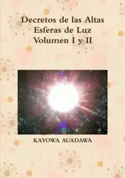 Decretos de las Altas Esferas de Luz Volumen I y II - AUADAWA KAYOWA